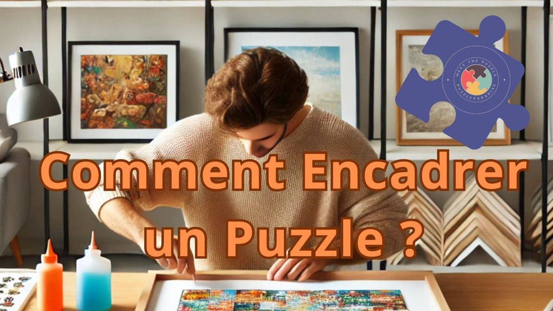 Guide Complet pour Encadrer Votre Puzzle